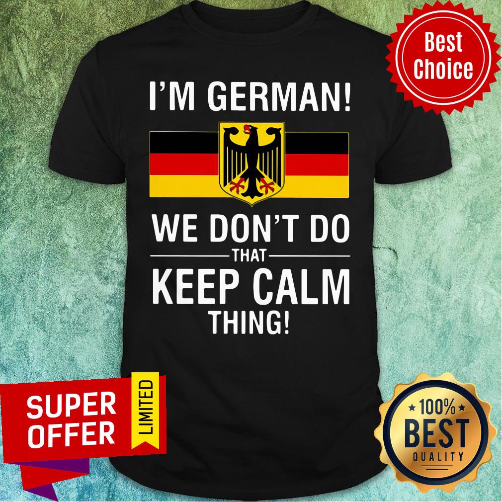 Premium I’m German We Don’t Do That Keep Calm Thing Shirt