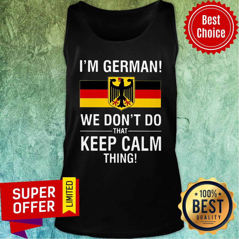 Premium I’m German We Don’t Do That Keep Calm Thing Shirt - Image 4