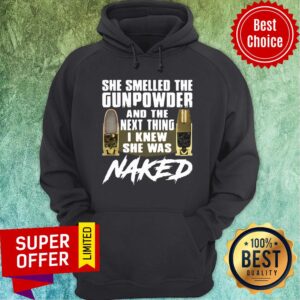 Alternative view of She Smelled The Gunpowder And The Next Thing I Knew She Was Naked Shirt