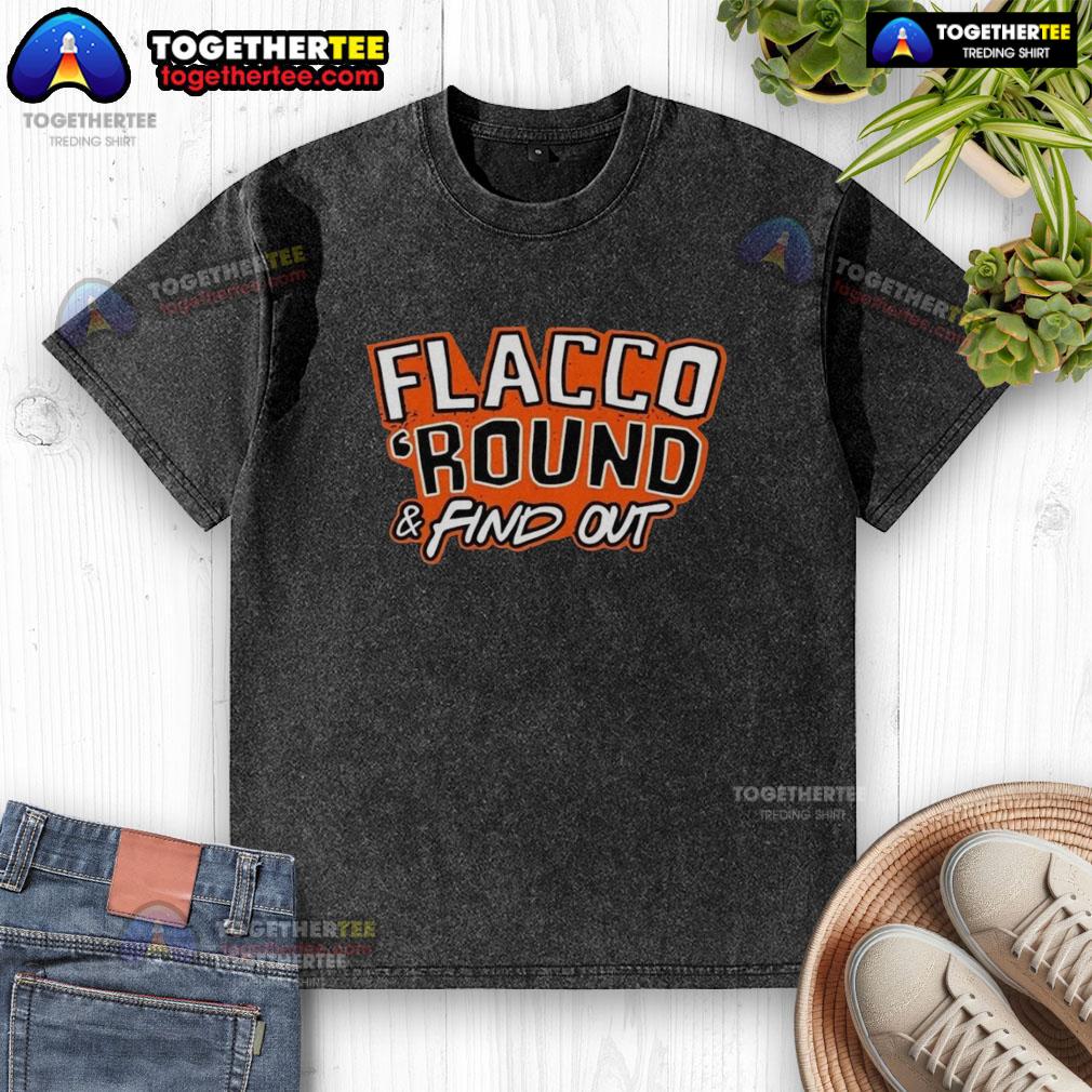 Awesome Flacco ’Round And Find Out Cleveland Browns Joe Flacco T-Shirt - Image 6