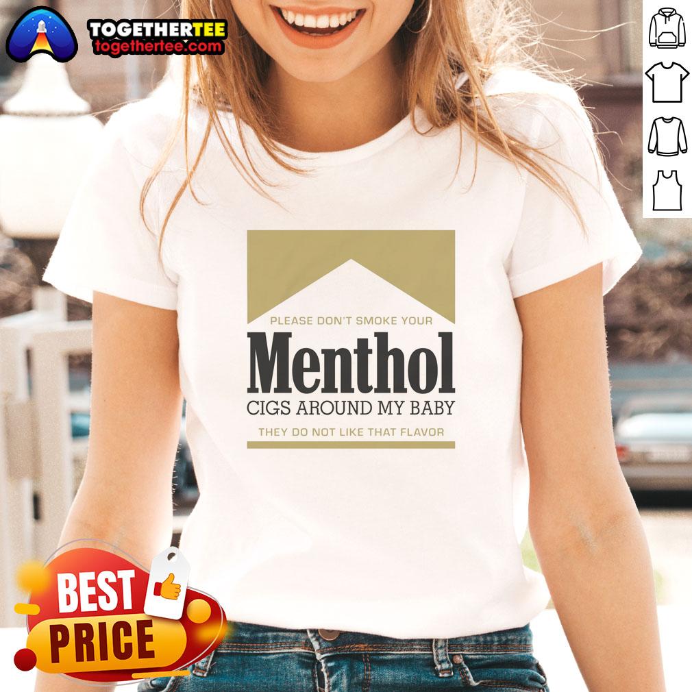 Nice Please Don't Smoke Your Menthol Cigs Around My Baby They Do Not Like That Flavor Gold T-Shirt - Image 3