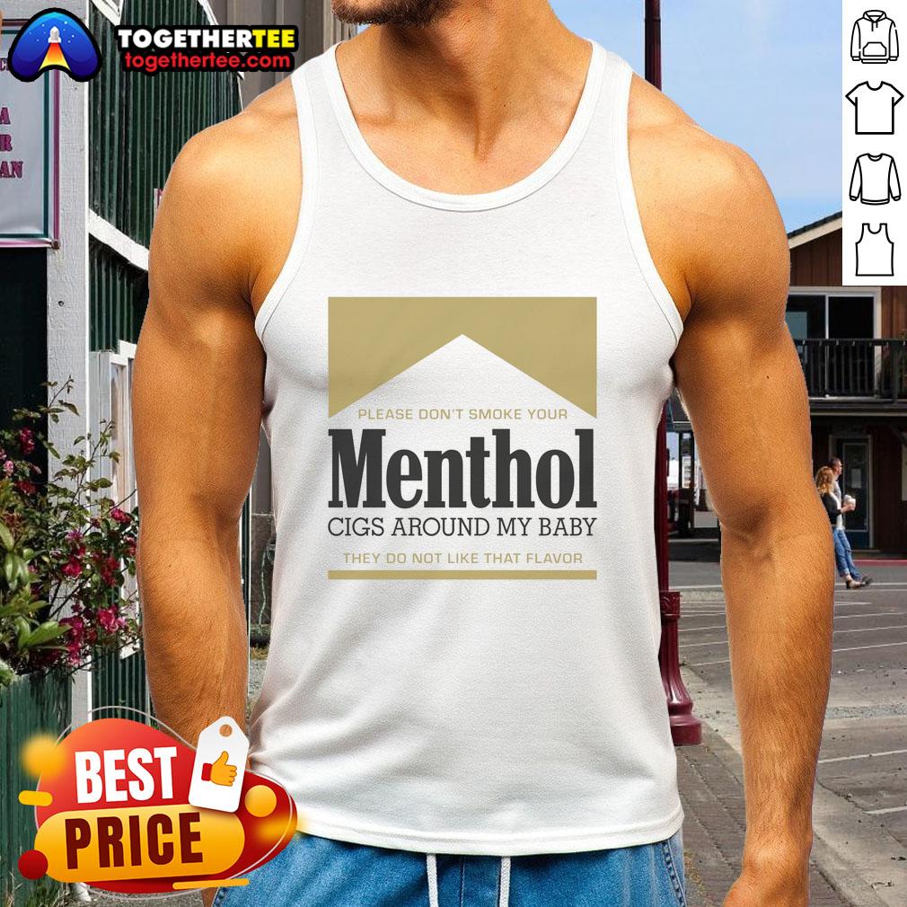 Nice Please Don't Smoke Your Menthol Cigs Around My Baby They Do Not Like That Flavor Gold T-Shirt - Image 4