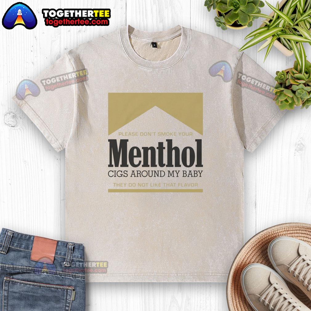 Nice Please Don't Smoke Your Menthol Cigs Around My Baby They Do Not Like That Flavor Gold T-Shirt - Image 6