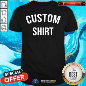 Premium Custom Shirt