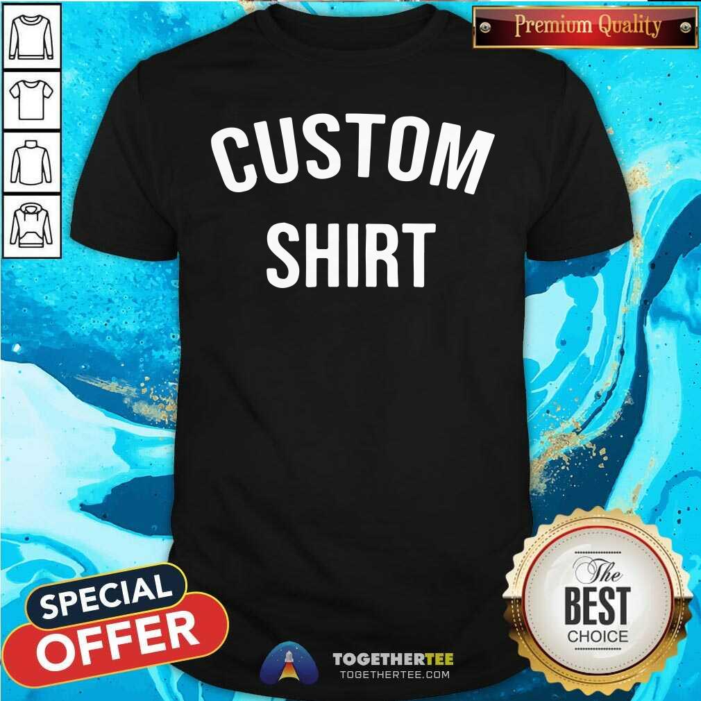 Premium Custom Shirt