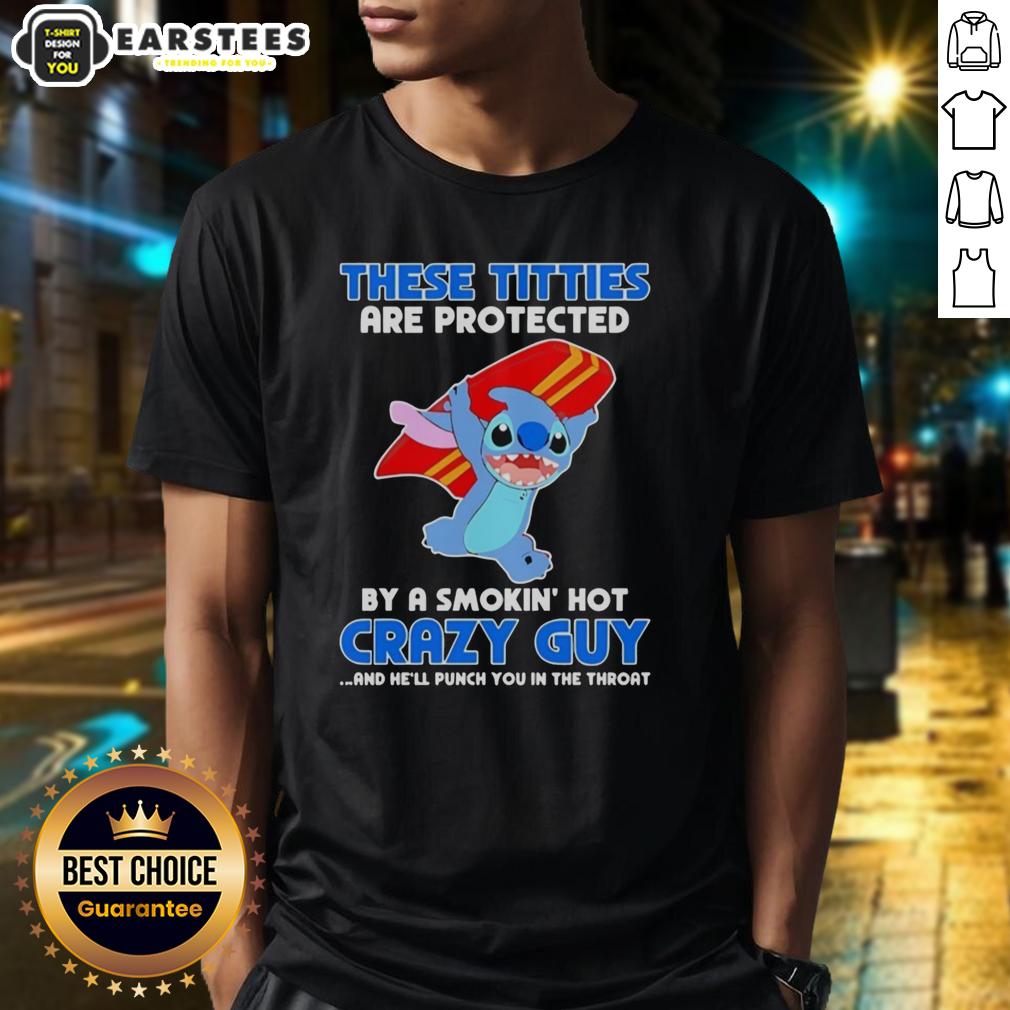 Cute Stitch These Titties By A Smokin' Hot Crazy Guy And He'll Punch You In The Throat T-Shirt
