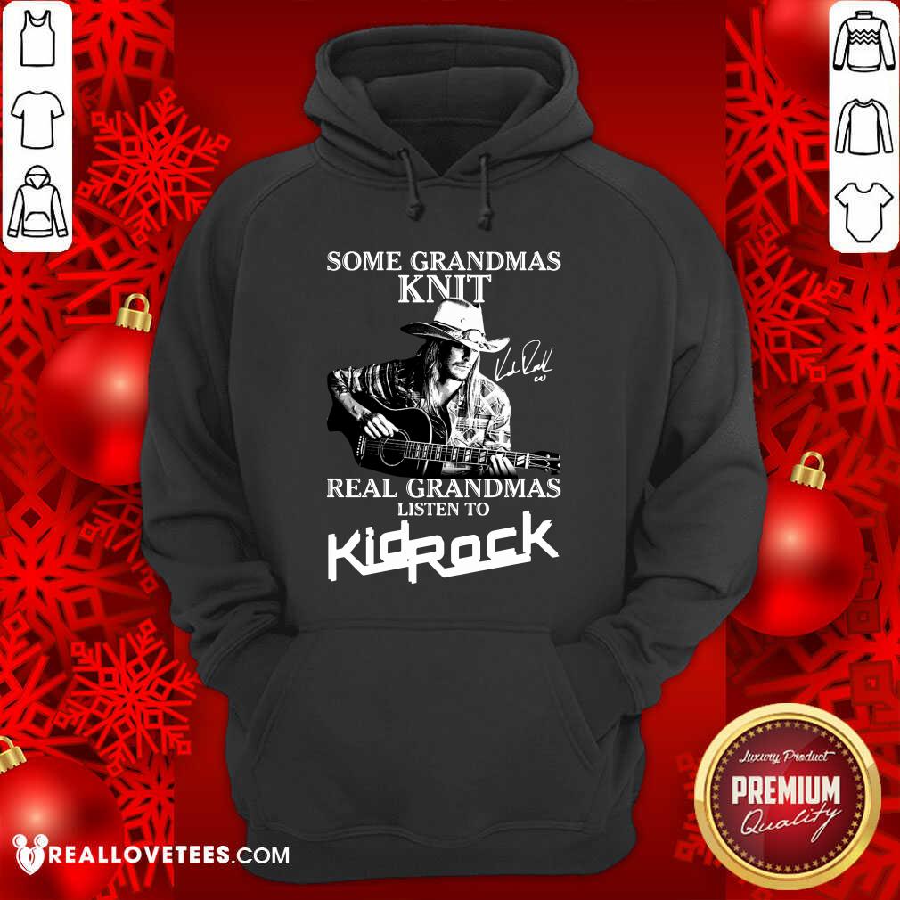 Hot Some Grandmas Knit Real Grandmas Listen To Kid Rock Signature Shirt - Image 4
