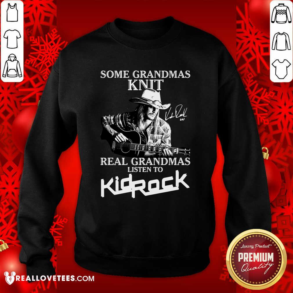 Hot Some Grandmas Knit Real Grandmas Listen To Kid Rock Signature Shirt - Image 3