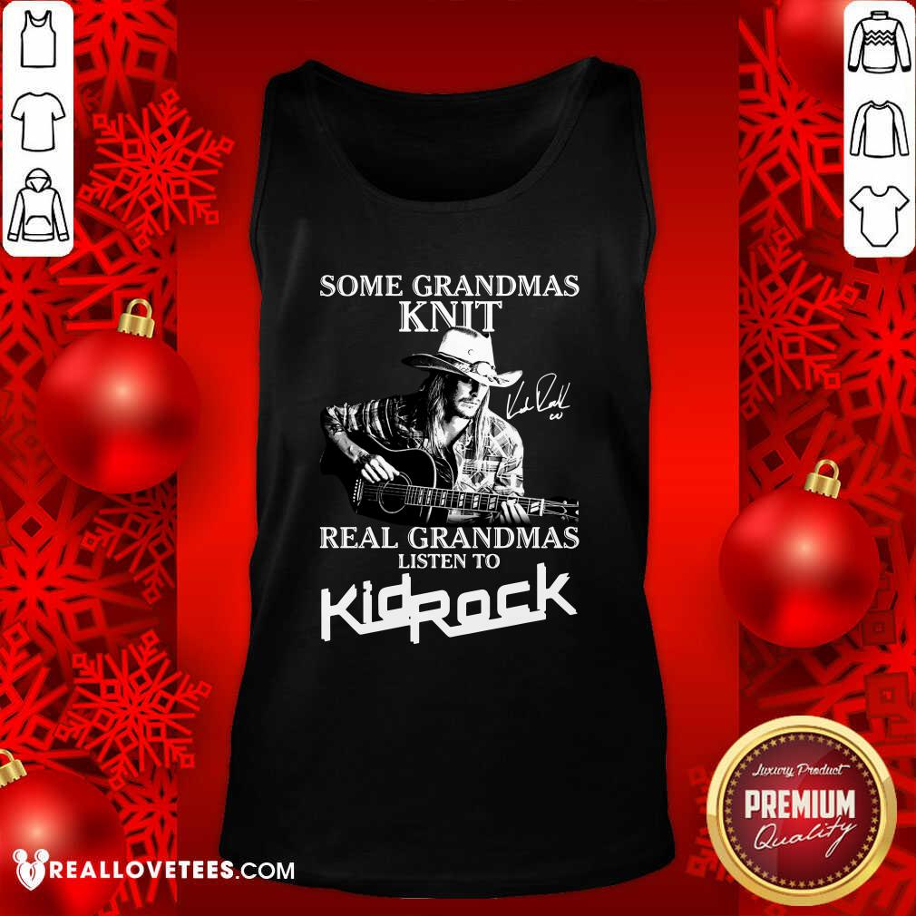 Hot Some Grandmas Knit Real Grandmas Listen To Kid Rock Signature Shirt - Image 2