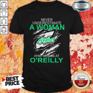 Never Underestimate A Woman Who Works At O'Reilly Shirt