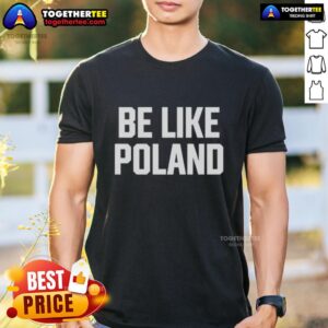 Good Tommy Robinson Be Like Poland T-Shirt