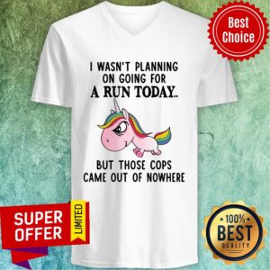 Alternative view of Unicorn I Wasn't Planning On Going For A Run Today But Those Cops Came Out Of Nowhere Shirt