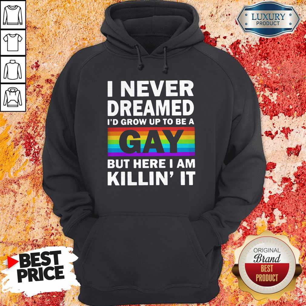 LGBT I Never Dreamed Id Grumpy Up To Be A Gay But Here I Am Killin It Shirt - Image 2