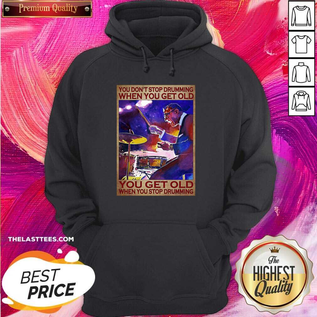 Top You Don’t Stop Drumming When You Get Old You Get Old When You Stop Drumming Shirt - Image 5