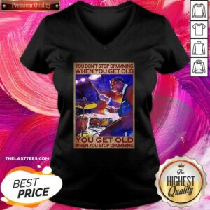 Alternative view of Top You Don’t Stop Drumming When You Get Old You Get Old When You Stop Drumming Shirt