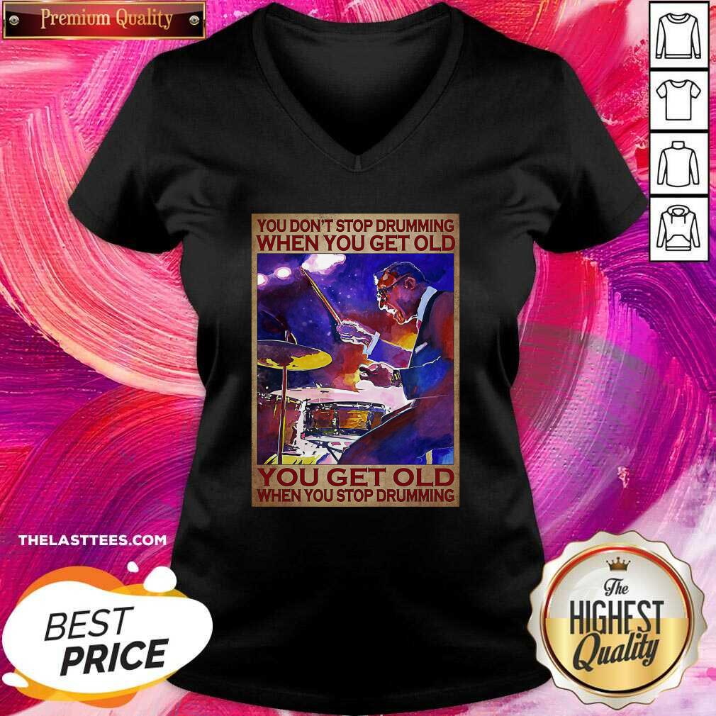 Top You Don’t Stop Drumming When You Get Old You Get Old When You Stop Drumming Shirt - Image 2