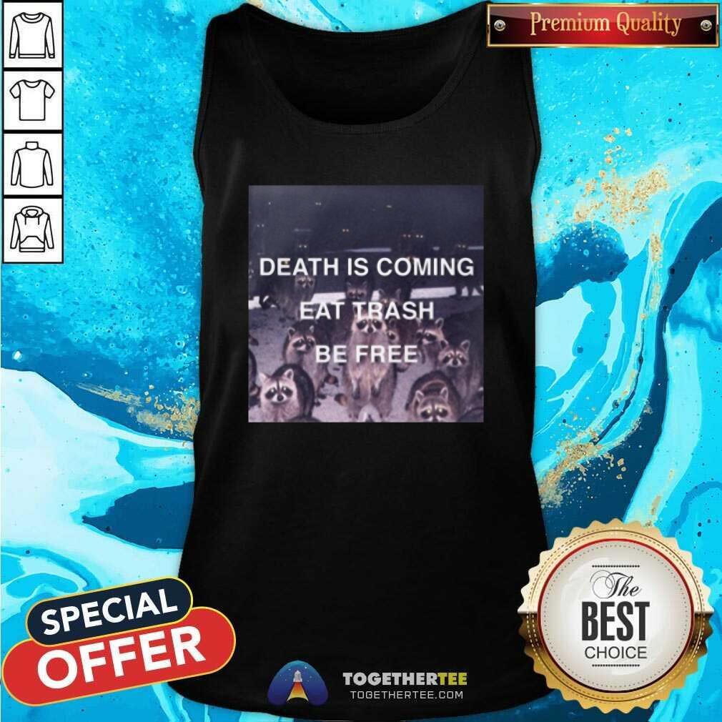 Beautiful Death Is Coming Eat Trash Be Free Shirt - Image 4