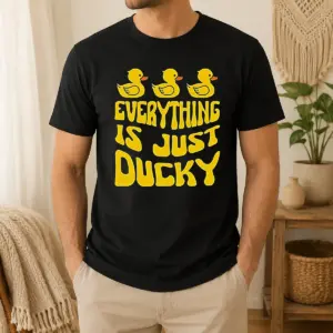 Hot Pretty Everything Is Just Ducky Shirt