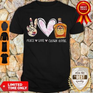 Nice Peace Love Crown Royal Shirt