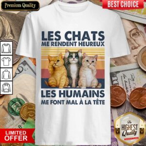 Perfect Cat Les Chats Me Rendent Heureux Les Humains Shirt