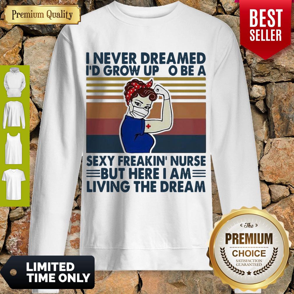 Strong Woman I Never Dreamed I’d Grow Up To Be A Sexy Freakin Nurse But Here I Am Living The Dream Vintage Shirt - Image 2