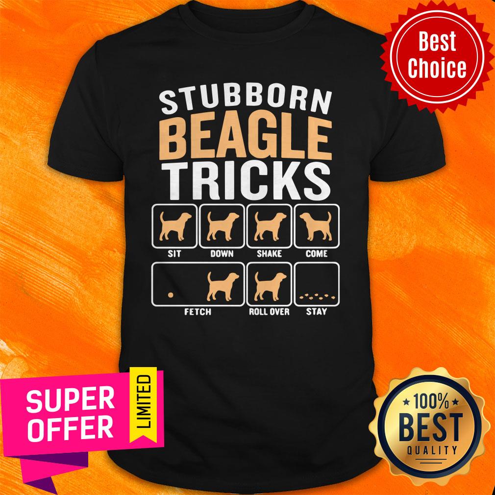 Stubborn Beagle Tricks Sit Down Shake Come Fetch Rollover Stay Lover Dog Animal Best Selling Shirt