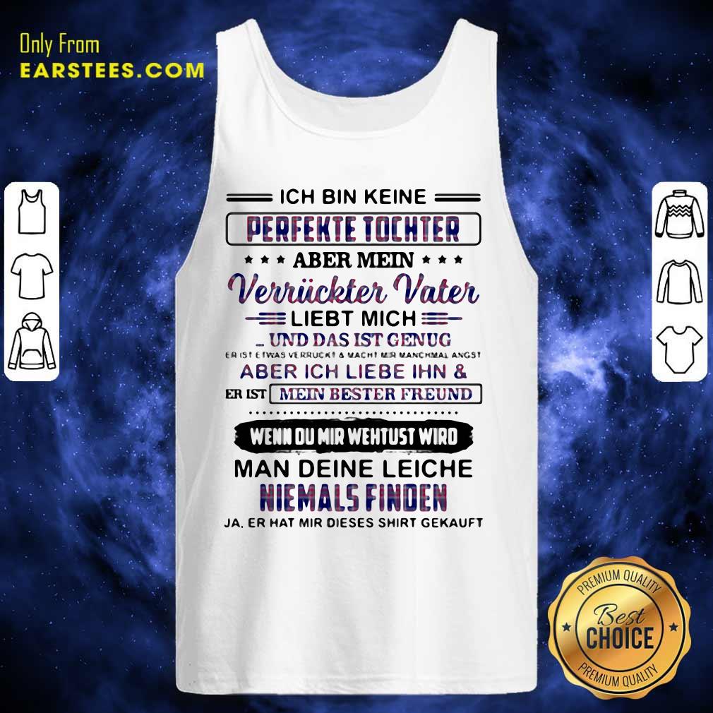 Happy Perfekte Tochter Verriickter Vater Liebt Mich Man Deine Leiche Niemals Finden Shirt - Image 4