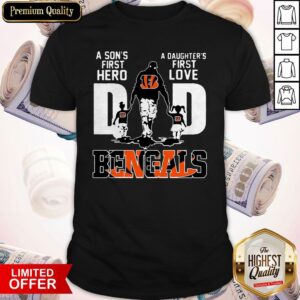 Official Cincinnati Bengals Dad A Son's First Hero A Daughter's First Love Shirt