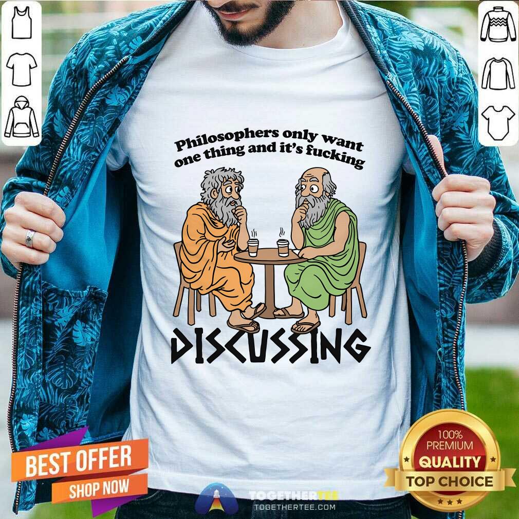 Pretty Philosophers Only Want One Thing And It's Discussing T-Shirt