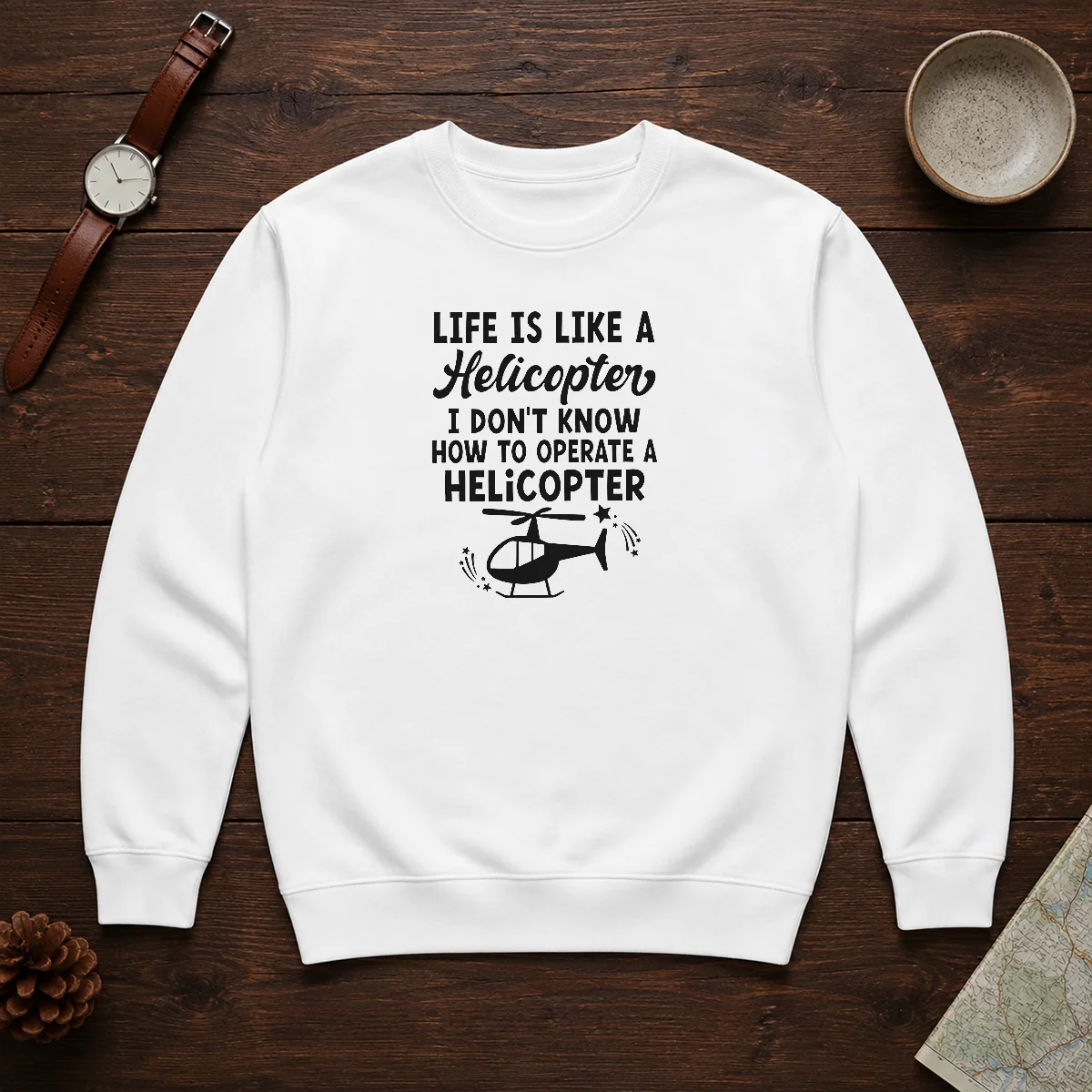 Good Life Is Like A Helicopter I Don'T Know How To Operate A Helicopter Shirt - Image 7
