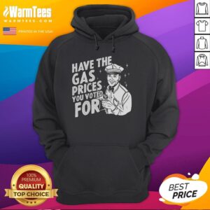 Alternative view of Original Have The Gas Prices You Voted For T-Shirt