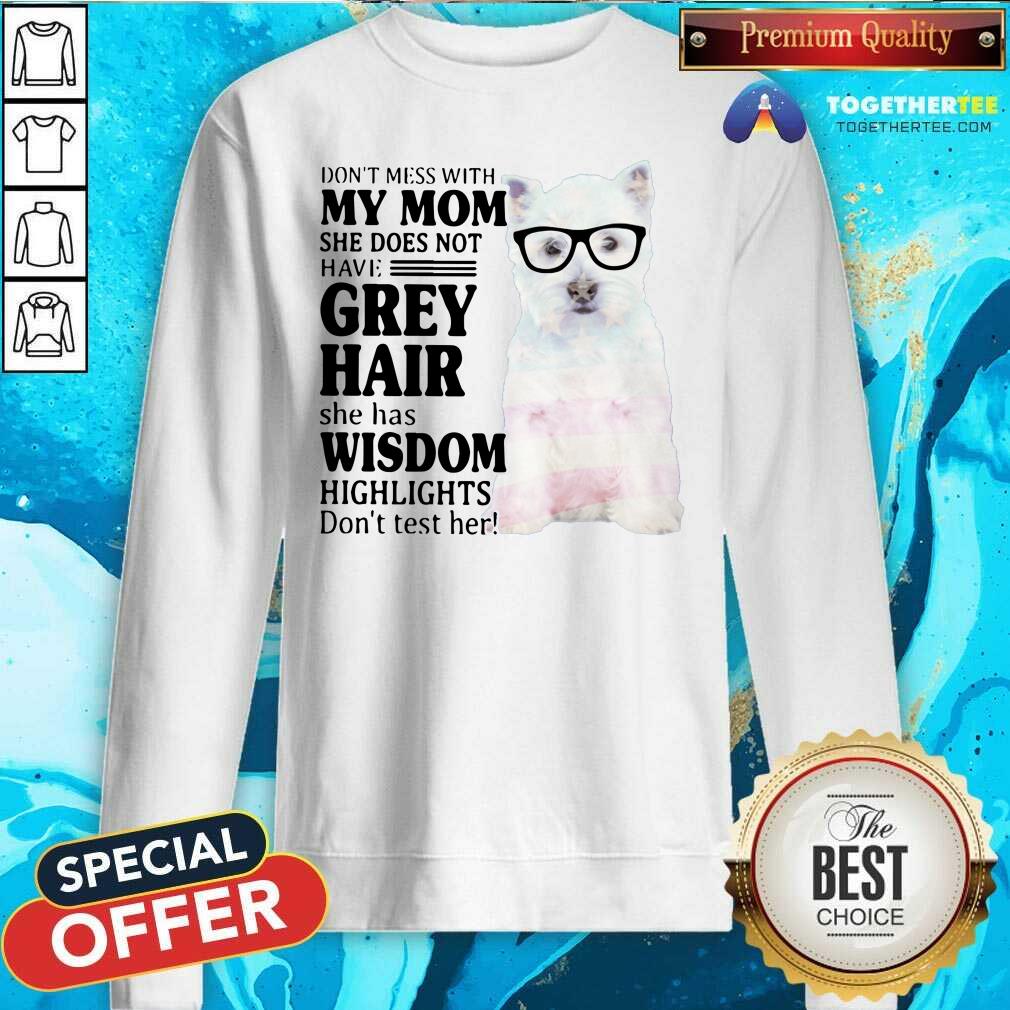 Cool Do Not Mess With My Mom She Has Wisdom West Highland White Terrier Shirt - Image 2
