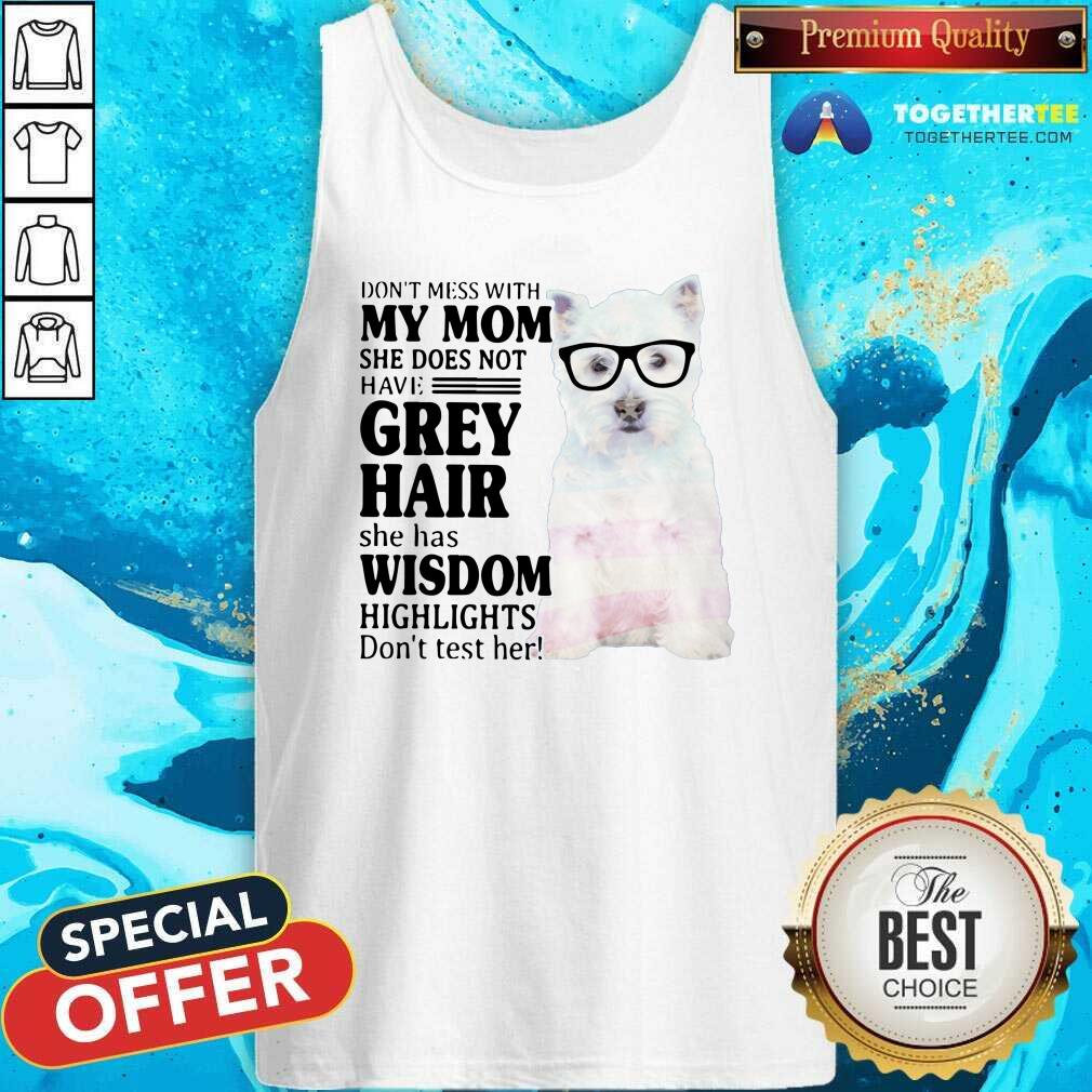 Cool Do Not Mess With My Mom She Has Wisdom West Highland White Terrier Shirt - Image 4