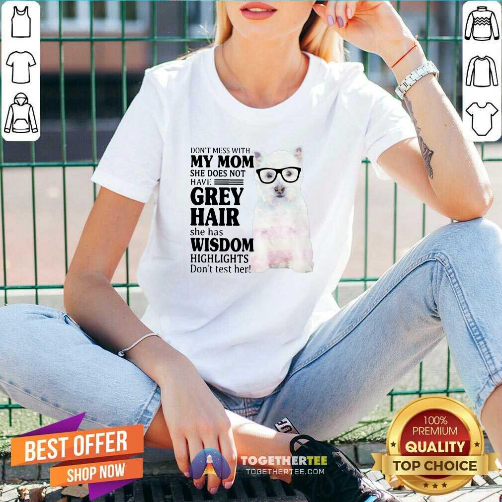 Cool Do Not Mess With My Mom She Has Wisdom West Highland White Terrier Shirt - Image 3