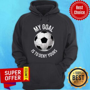 Alternative view of Official My Goal Is To Deny Yours Soccer Shirt