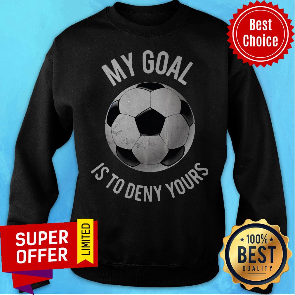 Official My Goal Is To Deny Yours Soccer Shirt - Image 5