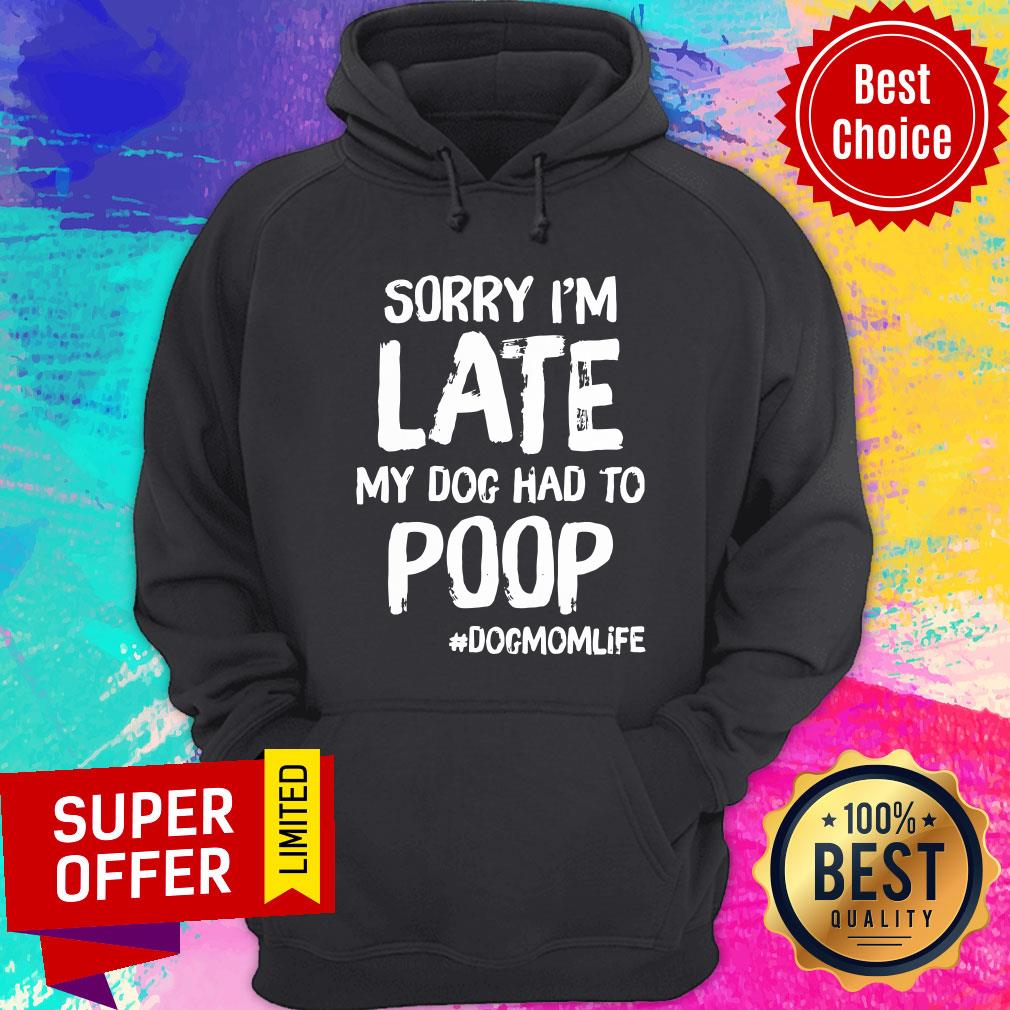 Sorry I'm Late My Dog Had To Poop Dogmomlife Shirt - Image 5