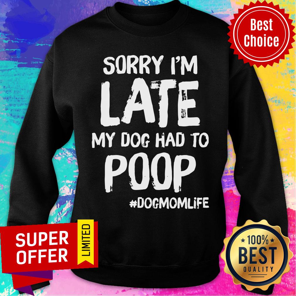 Sorry I'm Late My Dog Had To Poop Dogmomlife Shirt - Image 4