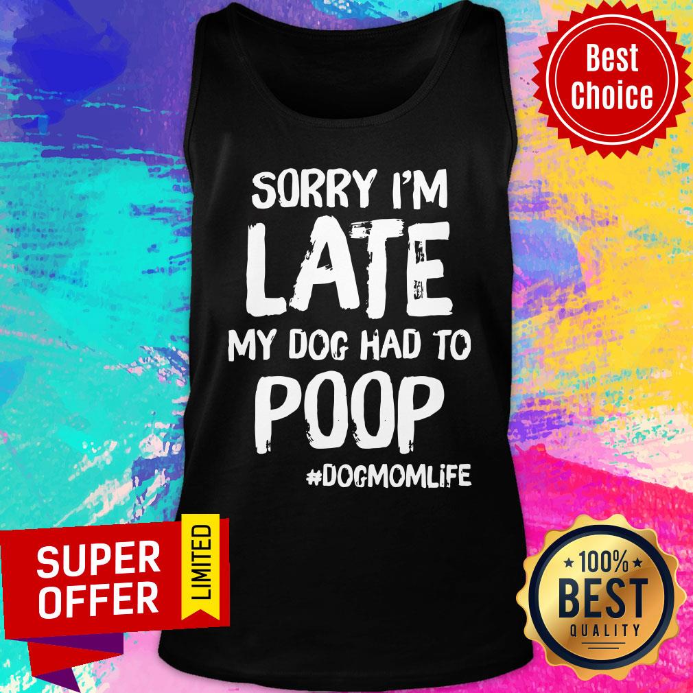 Sorry I'm Late My Dog Had To Poop Dogmomlife Shirt - Image 3