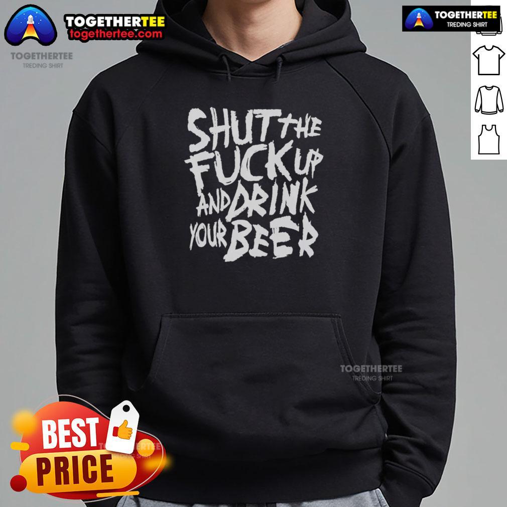 Awesome Shut The Fck Up And Drink Your Beer T-Shirt - Image 2