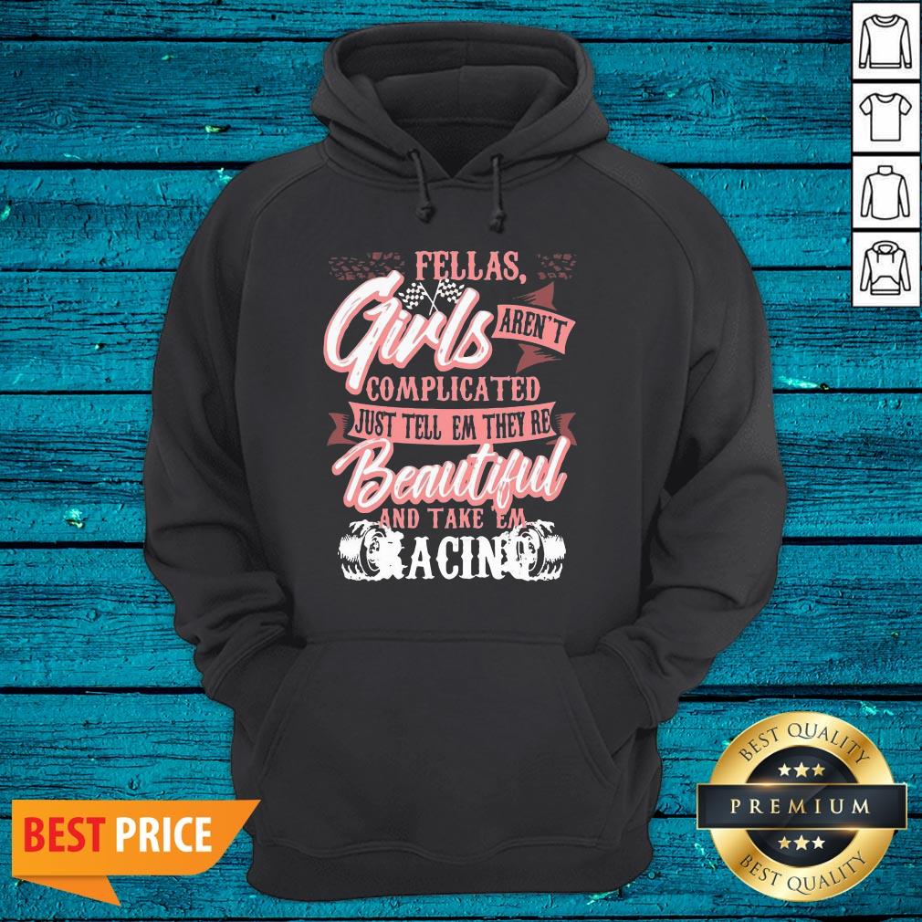 Lovely Fellas Girls Aren't Complicated Just Tell Them They're Beautiful And Take Them Racing Shirt - Image 3