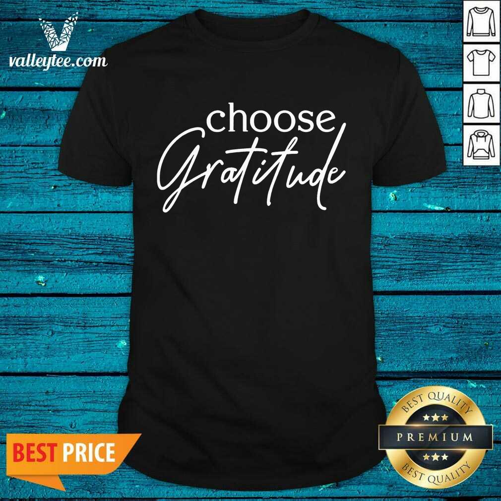 Nice Choose Gratitude Shirt