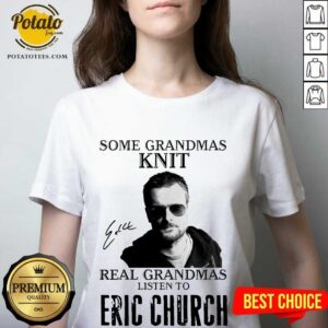 Alternative view of Perfect Some Grandmas Knit Real Grandmas Listen To Eric Church Signature Shirt