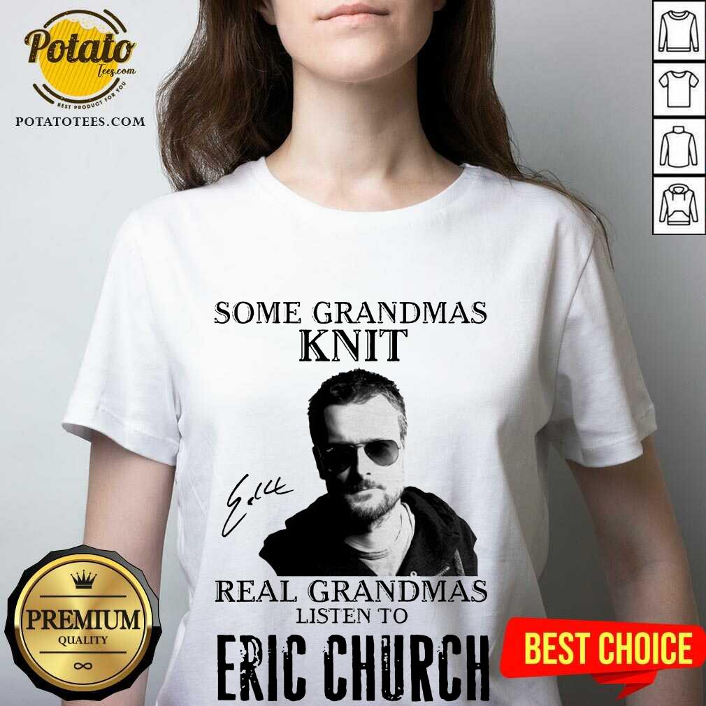 Perfect Some Grandmas Knit Real Grandmas Listen To Eric Church Signature Shirt - Image 2