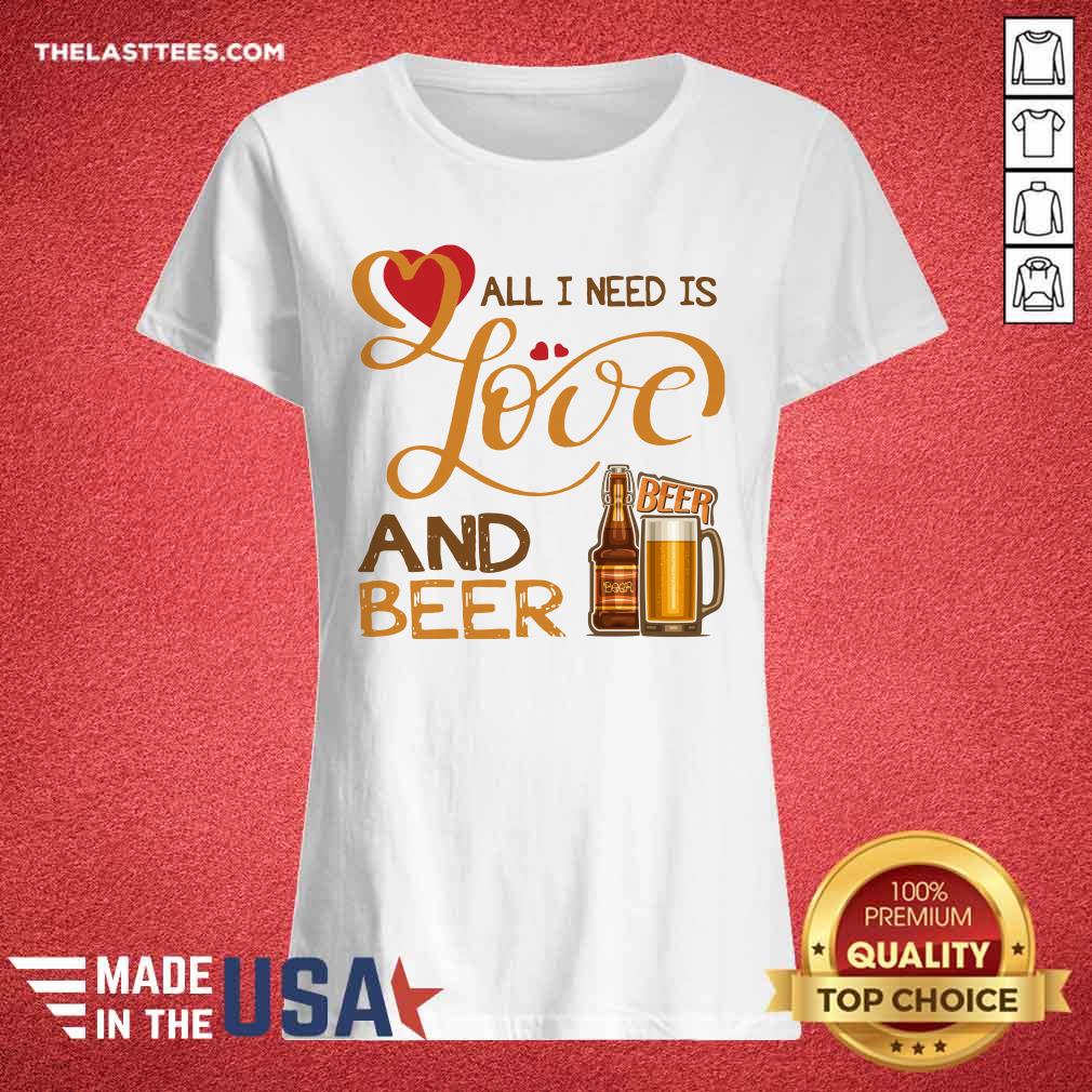 Awesome All I Need Is Love And Beer Shirt - Image 3