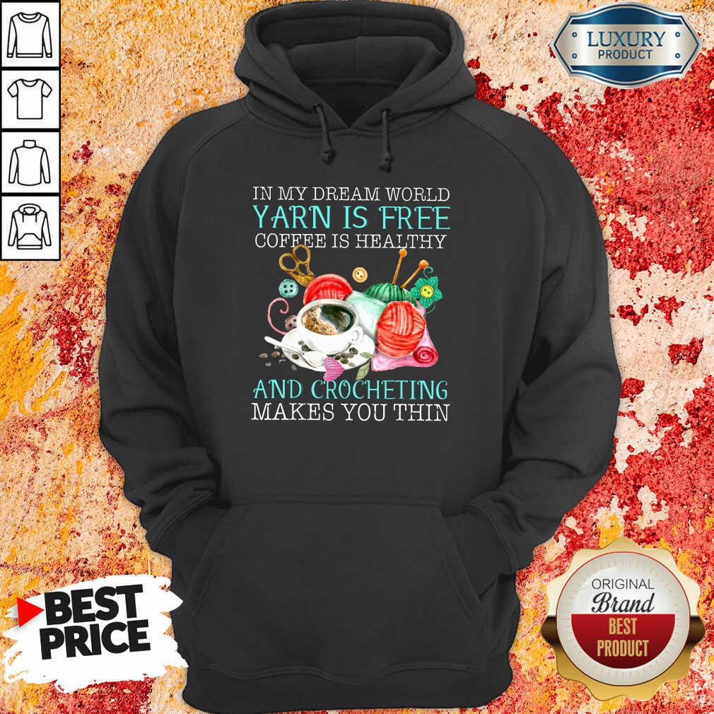 Coffee Is Healthy Yarn Is Free And Crocheting Shirt - Image 5