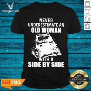 Cool Never Underestimate Old Woman With A Side By Side Shirt