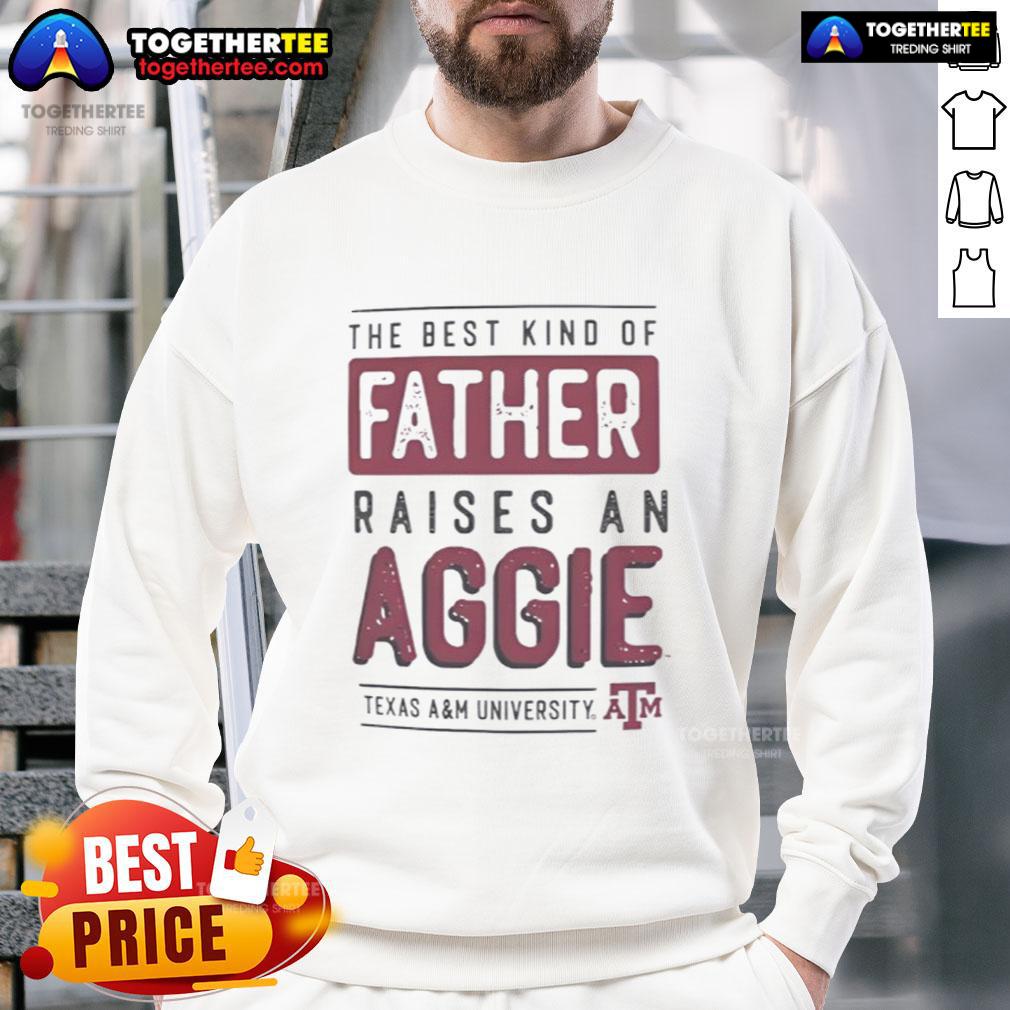 Official Texas A&M Aggies The Best Kind Of Father Raises A Aggies T-Shirt - Image 5