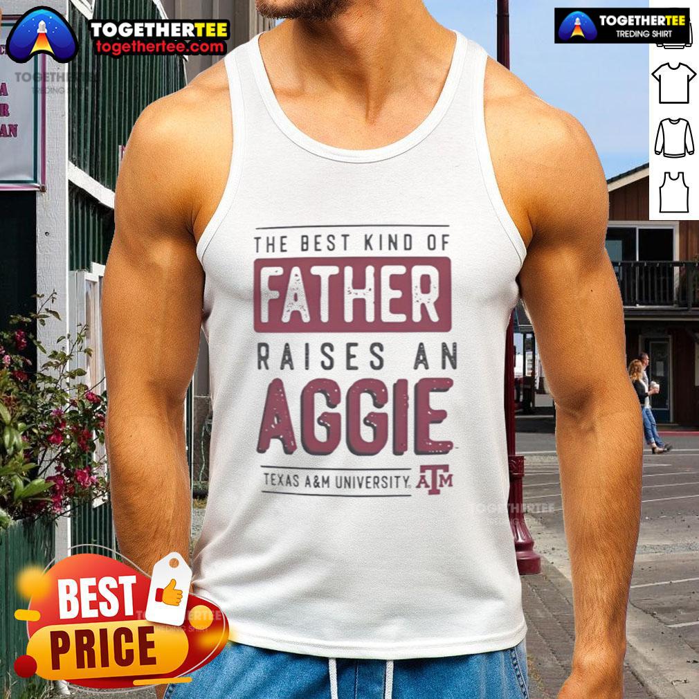 Official Texas A&M Aggies The Best Kind Of Father Raises A Aggies T-Shirt - Image 4