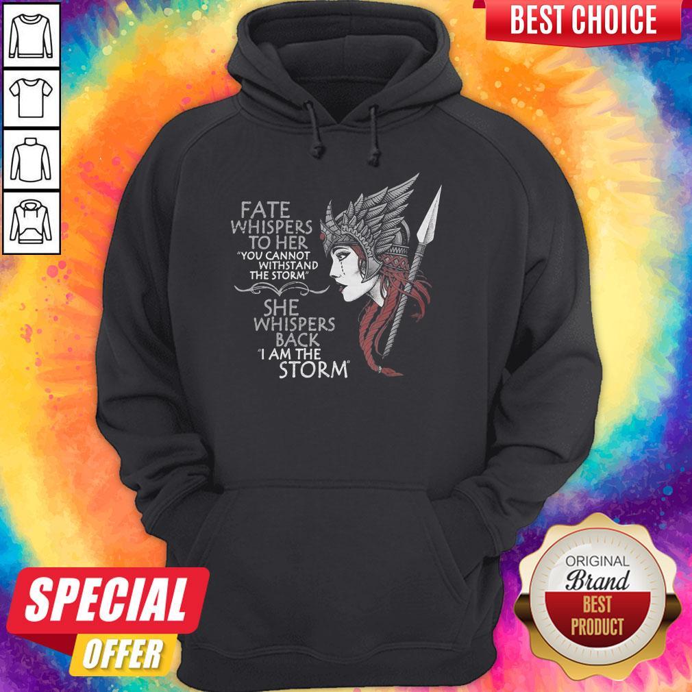 Official Fate Whispers To Her You Cannot Withstand The Storm She Whispers Back I Am The Storm Valkyrie Women Shirt - Image 5